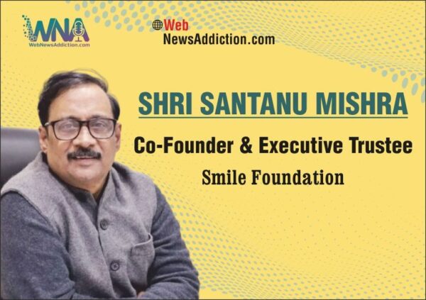 The Last Mile Has a Leader: Santanu Mishra and Smile Foundation’s Inclusive India Vision