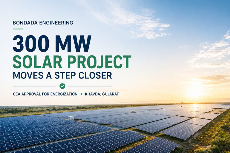Bondada Engineering Achieves Key Milestone with CEA Approval for 300 MW Khavda Solar Project Bondada Engineering Achieves Key Milestone with CEA Approval for 300 MW Khavda Solar Project