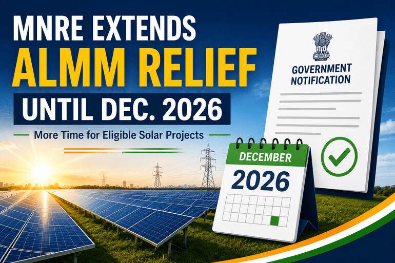 Solar Developers Get More Time as MNRE Extends ALMM Exemption Until December 2026 Solar Developers Get More Time as MNRE Extends ALMM Exemption Until December 2026