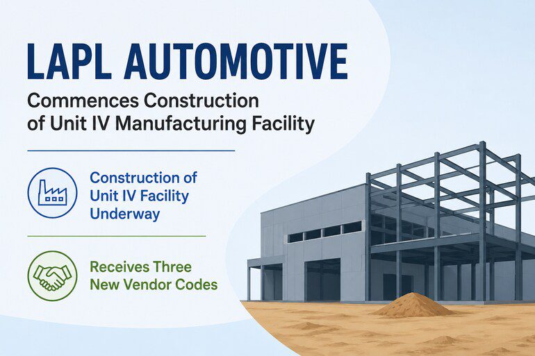 LAPL Automotive Begins Construction of Unit IV, Secures Three New Vendor Codes LAPL Automotive Begins Construction of Unit IV, Secures Three New Vendor Codes