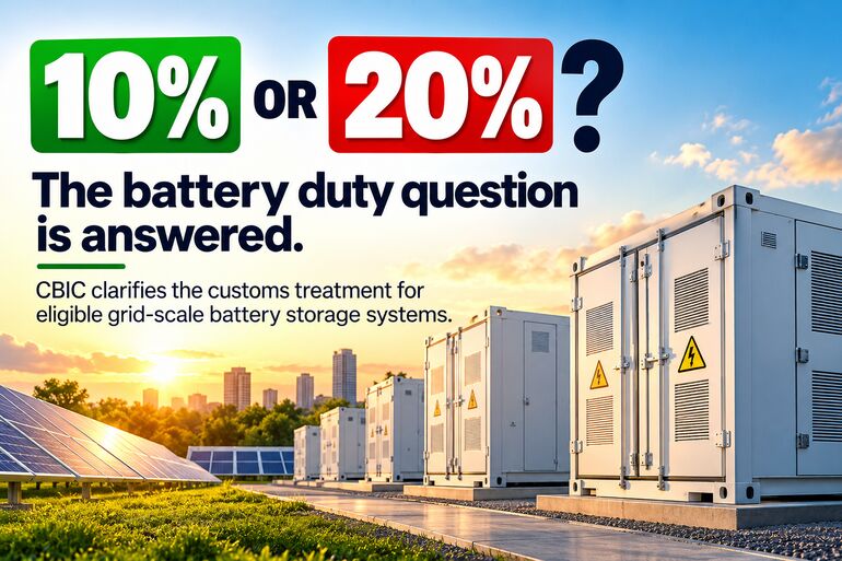 10% or 20%? CBIC Clears the Customs Duty Confusion Over Battery Storage 10% or 20%? CBIC Clears the Customs Duty Confusion Over Battery Storage