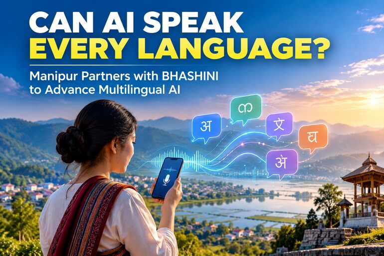 Manipur MoU Targets Multilingual AI for Citizen-Centric Digital Services Manipur MoU Targets Multilingual AI for Citizen-Centric Digital Services