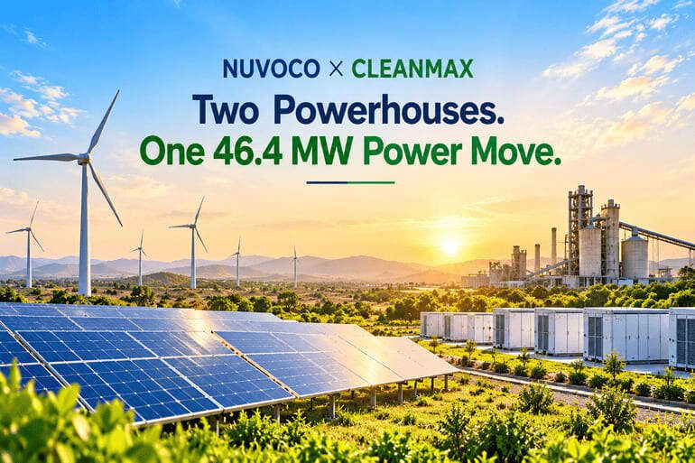 Nuvoco Turns Up the Renewable Energy Switch with 46.4 MW Hybrid Project Nuvoco, CleanMax Sign 46.4 MW Renewable Energy Deal