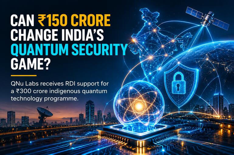 India’s Quantum Leap: ₹150 Crore Backs QNu Labs’ Ambitions QNu Labs Gets ₹150 Crore to Advance Quantum Security